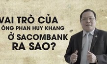 Vai trò của ông Phan Huy Khang ở Sacombank ra sao ?
