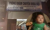 Thông tin mới vụ bé 22 tháng tử vong khi truyền dịch tại phòng khám tư