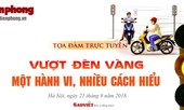 Tọa đàm 'Dừng đèn vàng - một hành vi, nhiều cách hiểu'