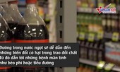 Đường trong nước ngọt dễ gây béo phì hơn so với đường tự nhiên?