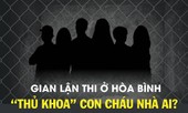 Bức xúc gian lận thi: ĐB Quốc hội nói phải đình chỉ chức vụ quan chức