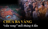 Chùa Ba Vàng: 'Cầu vong' mỗi tháng 6 lần