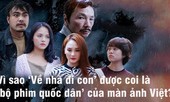 Giải mã 'cơn sốt Về nhà đi con' khiến khán giả 'dán mắt' xem