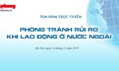 Làm gì để 'Phòng tránh rủi ro khi lao động ở nước ngoài'?
