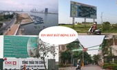 Dự án lấn sông Hàn xây biệt thự bị 'tuýt còi', làm rõ loạt đô thị hoang ở Hà Nội