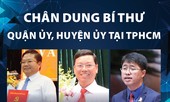 Chân dung Bí thư Quận ủy, Huyện ủy ở TPHCM