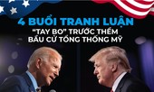 4 buổi tranh luận ‘tay bo’ trước thềm bầu cử Tổng thống Mỹ