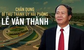 Chân dung Bí thư Thành ủy Hải Phòng Lê Văn Thành