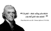 Kỳ 55: Thomas Jefferson: “Cà phê – thức uống yêu thích của thế giới văn minh!”