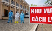 COVID-19:Qua một đêm, thêm 12.000 người phải cách ly y tế, dịch có nguy cơ lan ra các tỉnh