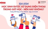 Báo Tiền Phong tổ chức tọa đàm: Học sinh được sử dụng điện thoại- Nên hay không?