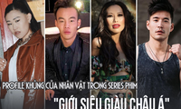 Choáng với profile của những nhân vật trong series phim về giới siêu giàu châu Á