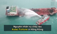 Nguyên nhân vụ cháy tàu Aulac Fortune ở Hồng Kông