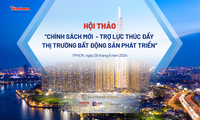 Ngày 28/6 diễn ra hội thảo ‘Chính sách mới - Trợ lực thúc đẩy thị trường bất động sản phát triển’