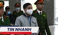 TIN NHANH: Người nhận hối lộ 253 lần bị đề nghị y án chung thân; Hướng dẫn viên Hàn xuyên tạc sử Việt