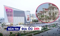 Địa ốc 24H: Duyệt quy hoạch dự án Aeon Mall hơn 6.000 tỷ; Ngân hàng hạ giá 2 biệt thự tại Ciputra