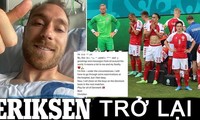 Ngôi sao Eriksen lần đầu xuất hiện sau tai nạn ngừng tim ở EURO 2020