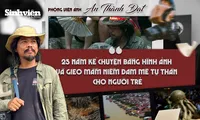 Phóng viên ảnh An Thành Đạt: 25 năm kể chuyện bằng hình ảnh và gieo mầm niềm đam mê tự thân cho người trẻ