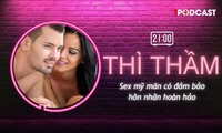THÌ THẦM: Sex mỹ mãn có đảm bảo hôn nhân hoàn hảo