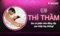 THÌ THẦM: Tình dục có phân chia đẳng cấp cao-thấp?