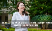 Tiến sĩ Lê Thu Hà lý giải hiện tượng &apos;nghiện&apos; drama livestream của giới trẻ