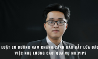 Hơn 1.000 sinh viên dính líu vụ Mr. Pips: Luật sư cảnh báo bẫy lừa đảo &apos;việc nhẹ lương cao&apos;
