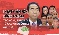 Loạt cán bộ &apos;dính chàm&apos; trong vụ trục lợi từ các chuyến bay giải cứu