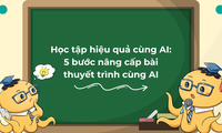 Học tập hiệu quả cùng AI: 5 bước nâng cấp bài thuyết trình cùng AI