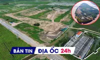 Địa ốc 24H: Cụm công nghiệp Kim Bài xin miễn tiền đất; hủy quy hoạch khu biệt thự hơn 3.450 tỷ