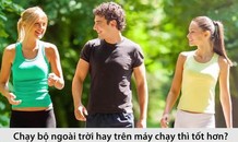 Chạy bộ ngoài trời hay trên máy thì tốt hơn?