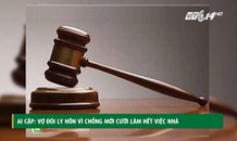Hi hữu: Vợ đòi ly hôn vì chồng mới cưới làm hết việc nhà