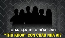 Bức xúc gian lận thi: ĐB Quốc hội nói phải đình chỉ chức vụ quan chức
