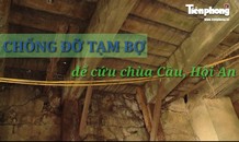 Chống đỡ tạm bợ để cứu chùa Cầu ở phố cổ Hội An xuống cấp nghiêm trọng