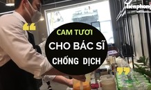 Gần 1000 chai cam tươi đến y bác sĩ chống dịch COVID-19