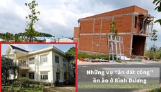 Điểm mặt những vụ 'ăn đất' công ồn ào ở Bình Dương
