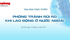 Làm gì để 'Phòng tránh rủi ro khi lao động ở nước ngoài'?