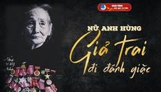 Tháng Bảy tri ân: Cô gái năm xưa giả trai đi đánh giặc nay là Mẹ Việt Nam Anh hùng