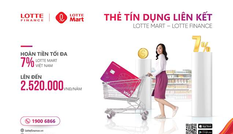 Ưu đãi hoàn tiền lên tới 7% khi chi tiêu tại Lotte Mart