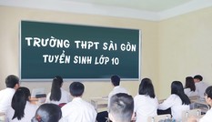 Trường trung học phổ thông Sài Gòn tuyển sinh xét tuyển lớp 10 Tp HCM