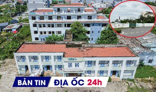 ĐỊA ỐC 24H: Bệnh viện 'ma' trên đất vàng ven biển; thu hồi tổ hợp nghìn tỷ