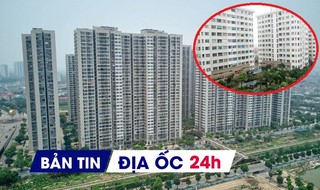 Địa ốc 24H: TPHCM có dự án NƠXH đầu tiên vay gói 120.000 tỷ; giao dịch chung cư tăng mạnh