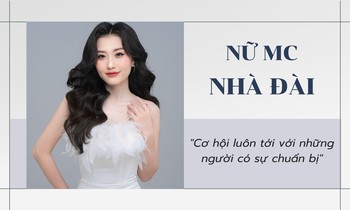 MC - PTV Đài Phát Thanh & Truyền hình Hà Nội: 'Cơ hội luôn tới với những người có sự chuẩn bị'