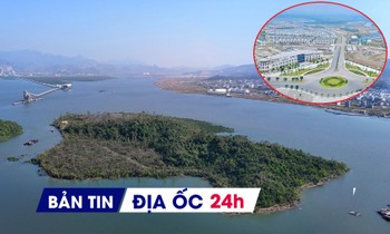 Địa ốc 24H: Hòn đảo bỏ hoang hơn thập kỷ; gỡ vướng đại dự án 1.000ha