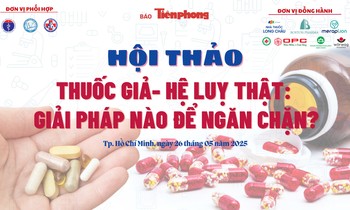 Sắp diễn ra hội thảo 'Thuốc giả - hệ lụy thật: Giải pháp nào ngăn chặn'