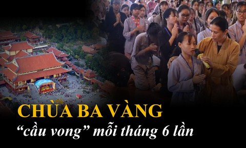 Chùa Ba Vàng: 'Cầu vong' mỗi tháng 6 lần