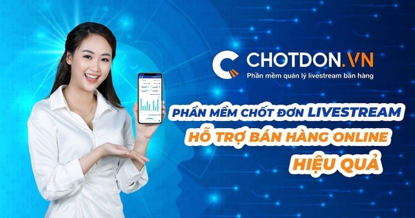 Mở ra cơ hội kiếm tiền Online nhờ Chotdon.vn - Ứng dụng chốt đơn Livestream