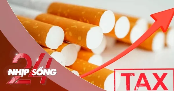 NHỊP SỐNG 24: Khi nào thuốc lá bị đánh thuế 10.000 đồng/bao?