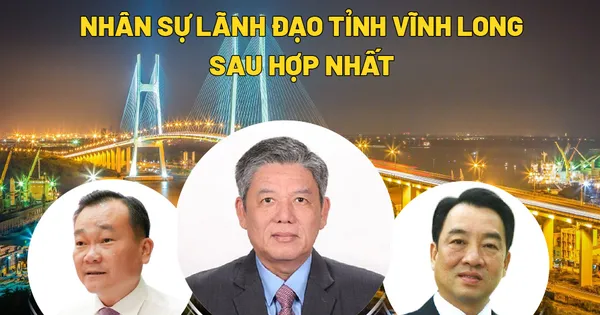 Chi tiết nhân sự chủ chốt tỉnh Vĩnh Long sau hợp nhất