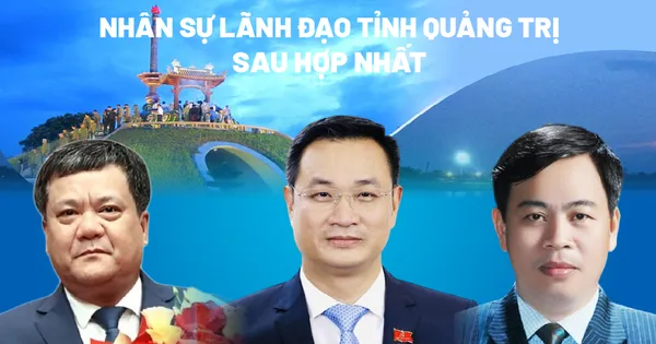Chân dung nhân sự chủ chốt của tỉnh Quảng Trị sau sáp nhập