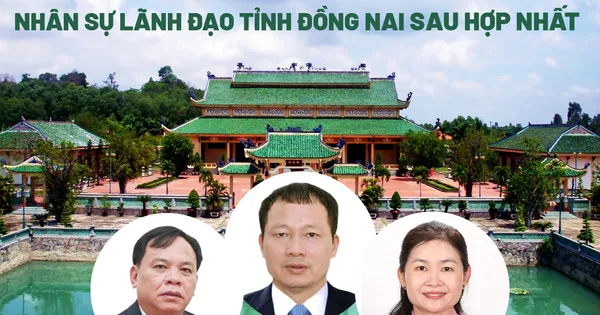 Chi tiết nhân sự lãnh đạo tỉnh Đồng Nai sau sáp nhập